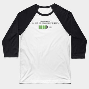 The Art of Conserving Energy | I'm not lazy, I'm just conserving my energy Baseball T-Shirt